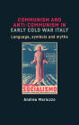 Communism and anti-Communism in early Cold War Italy: Language, symbols and myths