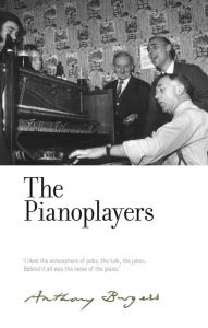 Title: The Pianoplayers: by Anthony Burgess, Author: Anthony Burgess