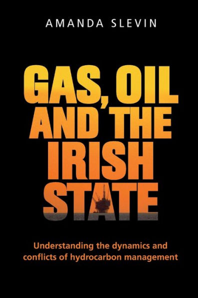 Gas, oil and the Irish state: Understanding dynamics conflicts of hydrocarbon management