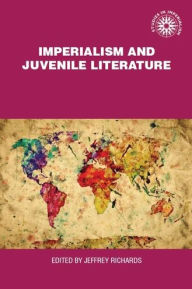 Title: Imperialism and juvenile literature, Author: Jeffrey Richards