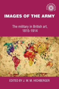 Title: Images of the army: The military in British art, 1815-1914, Author: Manchester University Press