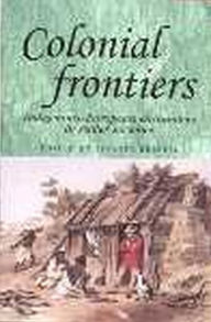 Title: Colonial frontiers: Indigenous-European Encounters in Settler Societies, Author: Andrew Thompson