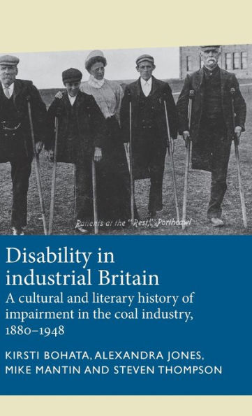 Disability in industrial Britain: A cultural and literary history of impairment in the coal industry, 1880-1948