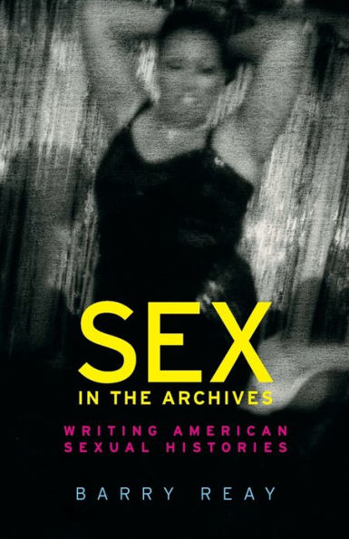 Sex In The Archives Writing American Sexual Histories By Barry Reay