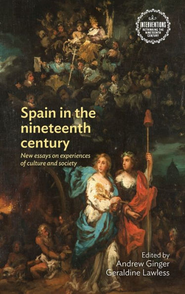 Spain the nineteenth century: New essays on experiences of culture and society