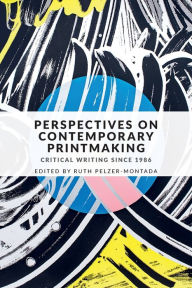 Title: Perspectives on contemporary printmaking: Critical writing since 1986, Author: Ruth Pelzer-Montada