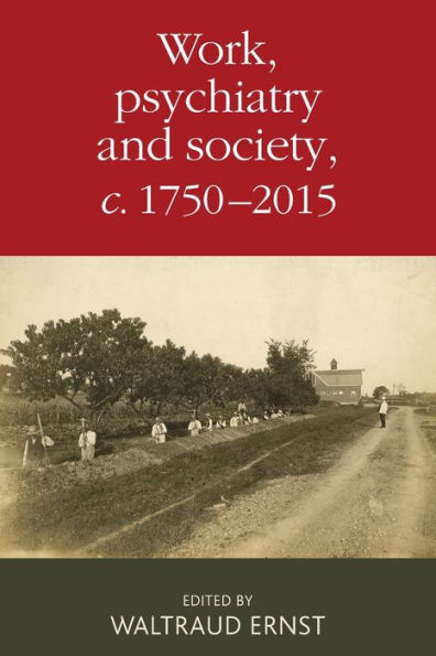 Work, psychiatry and society, <i>c</i>. 1750-2015