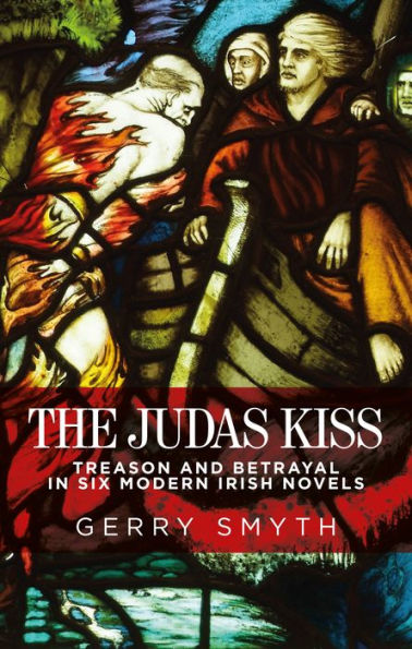 The Judas kiss: Treason and betrayal six modern Irish novels