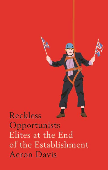 Reckless opportunists: Elites at the end of the Establishment