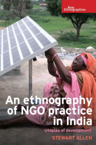 Title: An ethnography of NGO practice in India: Utopias of development, Author: Stewart Allen