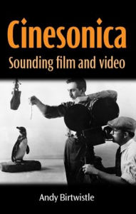 Title: Cinesonica: Sounding film and video, Author: Andy Birtwistle