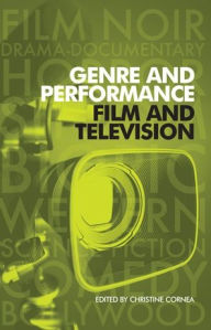 Title: Genre and performance: film and television, Author: Christine Cornea