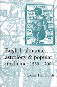 Title: English almanacs, astrology and popular medicine, 1550-1700, Author: Louise Hill-Curth