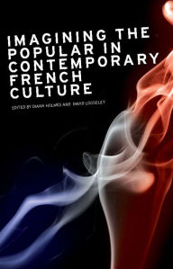 Title: Imagining the popular in contemporary French culture, Author: Diana Holmes