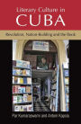 Literary culture in Cuba: Revolution, nation-building and the book