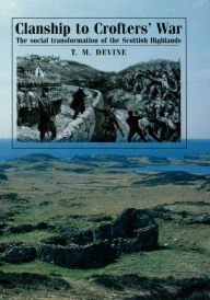 Title: Clanship to Crofters' War: The social transformation of the Scottish Highlands, Author: T Devine