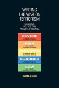 Title: Writing the war on terrorism: Language, politics and counter-terrorism, Author: Richard Jackson