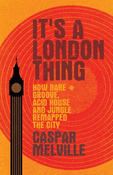 It's a London thing: How rare groove, acid house and jungle remapped the city