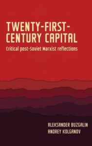 Title: Twenty-first-century capital: Critical post-Soviet Marxist reflections, Author: Aleksander Buzgalin