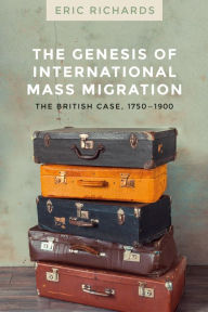 Title: The genesis of international mass migration: The British case, 1750-1900, Author: Eric Richards