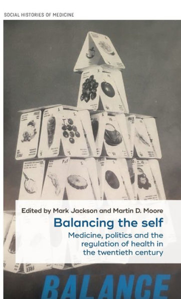 Balancing the self: Medicine, politics and the regulation of health in the twentieth century