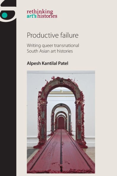 Productive failure: Writing queer transnational South Asian art histories