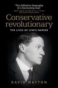 Title: Conservative revolutionary: The lives of Lewis Namier, Author: David Hayton