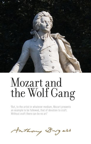 Mozart and the Wolf Gang: By Anthony Burgess