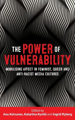 The Power Of Vulnerability Mobilising Affect In Feminist Queer