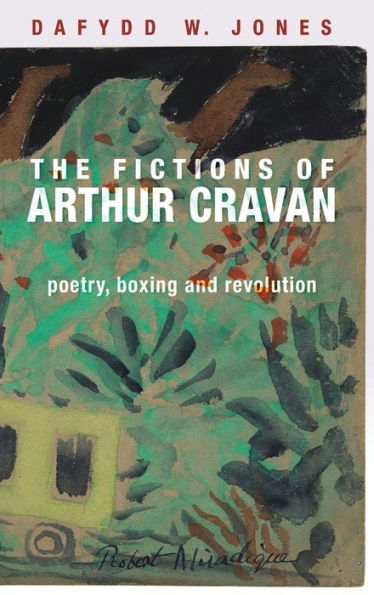 The fictions of Arthur Cravan: Poetry, boxing and revolution