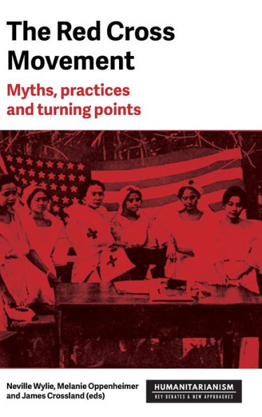 The Red Cross Movement: Myths, practices and turning points