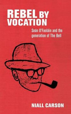 Rebel by vocation: Seán O'Faoláin and The generation of Bell