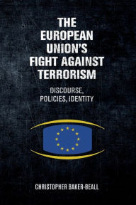 Title: The European Union's fight against terrorism: Discourse, policies, identity, Author: Christopher Baker-Beall