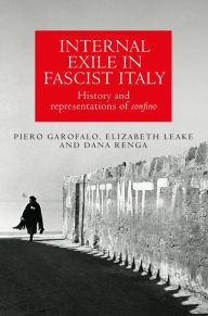 Title: Internal exile in Fascist Italy: History and representations of <i>confino</i>, Author: Piero Garofalo