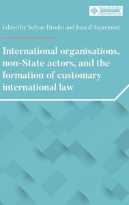 Title: International organisations, non-State actors, and the formation of customary international law, Author: Sufyan Droubi