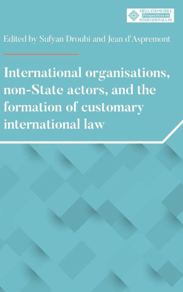 International organisations, non-State actors, and the formation of customary international law