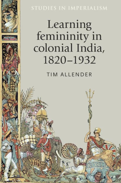 Learning femininity colonial India, 1820-1932