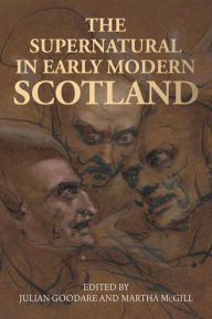 Title: The supernatural in early modern Scotland, Author: Julian  Goodare