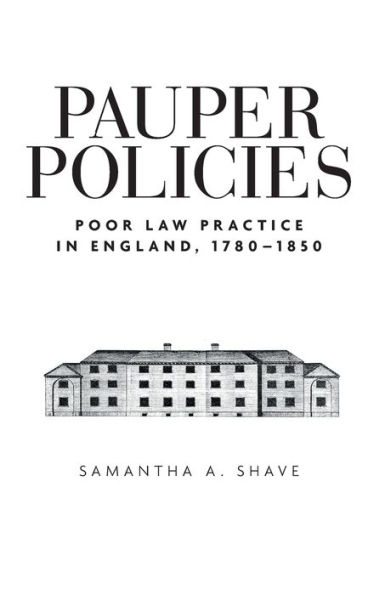 Pauper policies: Poor law practice England, 1780-1850