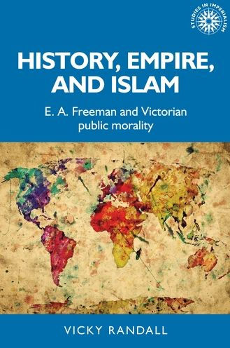 History, empire, and Islam: E. A. Freeman and Victorian public morality