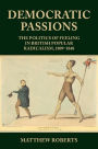 Democratic passions: The politics of feeling in British popular radicalism, 1809-48