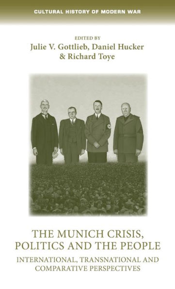 the Munich Crisis, politics and people: International, transnational comparative perspectives