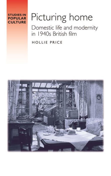 Picturing home: Domestic life and modernity in 1940s British film