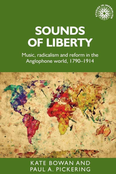 Sounds of liberty: Music, radicalism and reform the Anglophone world, 1790-1914