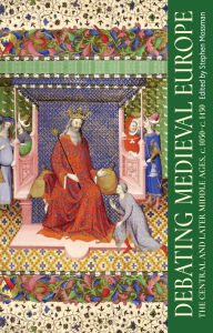 Title: Debating medieval Europe: The central and later Middle Ages, <i>c.</i> 1050-<i>c.</i> 1450, Author: Stephen Mossman