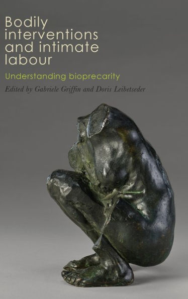 Bodily interventions and intimate labour: Understanding bioprecarity