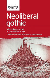 Title: Neoliberal gothic: International gothic in the neoliberal age, Author: Linnie Blake