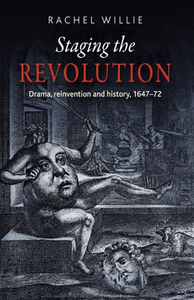 Staging the revolution: Drama, reinvention and history, 1647-72