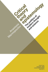 Title: Critical theory and epistemology: The politics of modern thought and science, Author: Anastasia Marinopoulou