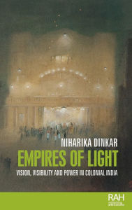 Title: Empires of light: Vision, visibility and power in colonial India, Author: Niharika Dinkar